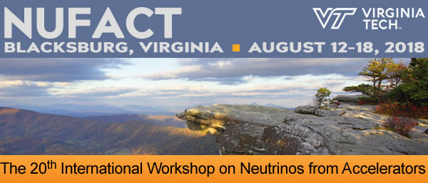   NUFACT 2018 - the 20th International Workshop on Neutrinos from Accelerators   - Blacksburg, Virginia - August 12-18, 2018  - Virginia Tech